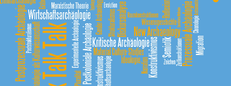 Talk, talk, talk – Was kann, soll und muss die „Theorie in der Archäologie“ leisten?